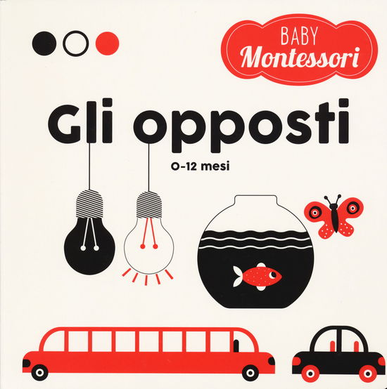 Gli Opposti. Baby Montessori. Ediz. A Colori - Chiara Piroddi - Boeken -  - 9788854051638 - 