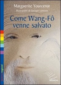 Cover for Marguerite Yourcenar · Come Wang-Fo Venne Salvato. Ediz. Illustrata (Bog)