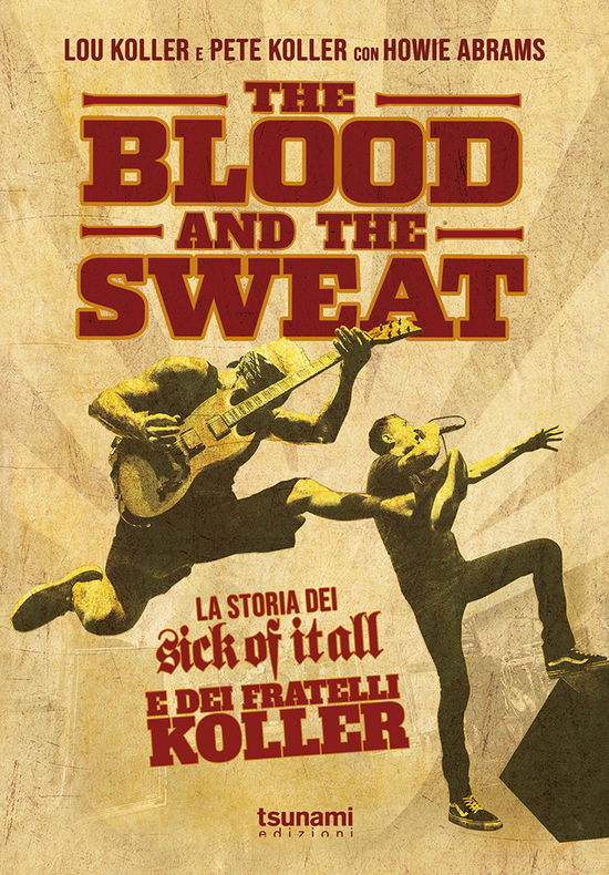 Cover for Koller Lou / Koller Pete / Abrams Howie · The Blood And The Sweat. La Storia Dei Sick Of It All E Dei Fratelli Koller (Book)