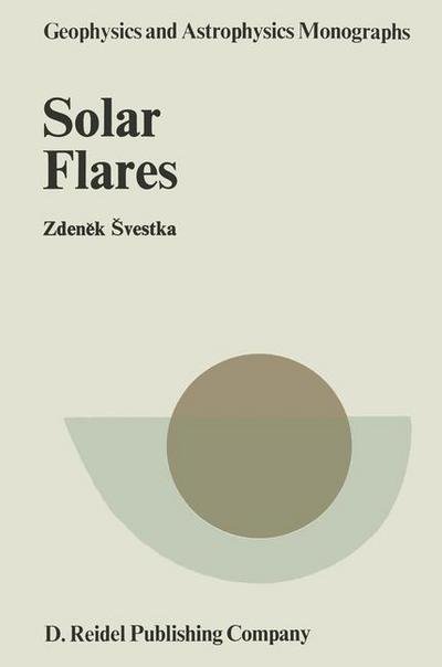 Cover for Zdenek Svestka · Solar Flares - Geophysics and Astrophysics Monographs (Taschenbuch) [Softcover reprint of the original 1st ed. 1976 edition] (1976)