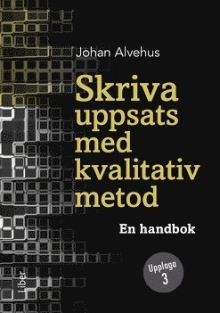 Cover for Johan Alvehus · Skriva uppsats med kvalitativ metod (Bok) (2023)