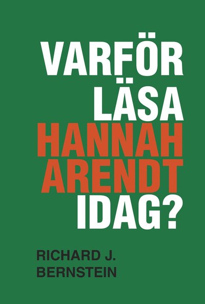 Cover for Richard J. Bernstein · Varför läsa Hannah Arendt idag? (Map) (2019)