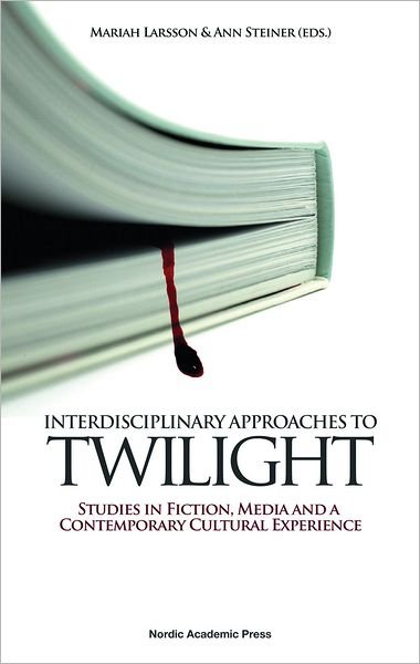 Cover for Larsson Mariah (ed.) · Interdisciplinary Approaches to Twilight: Studies in Fiction, Media &amp; a Contemporary Cultural Experience (Gebundenes Buch) (2011)