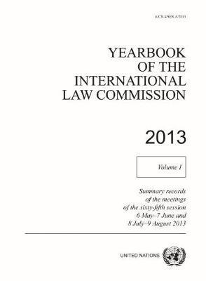 Cover for United Nations: International Law Commission · Yearbook of the International Law Commission 2013: Vol. 1: Summary records of the meetings of the sixty-fifth session 6 May - 7 June and 8 July - 9 August 2013 - Yearbook of the International Law Commission 2013 (Paperback Book) (2020)