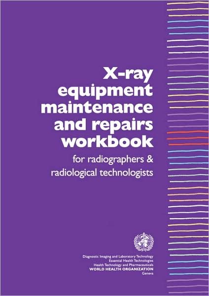 Cover for Who Dept. of Essential Health Technology · X-ray Equipment Maintenance and Repairs Workbook for Radiographers and Radiological Technologists (Paperback Book) (2004)