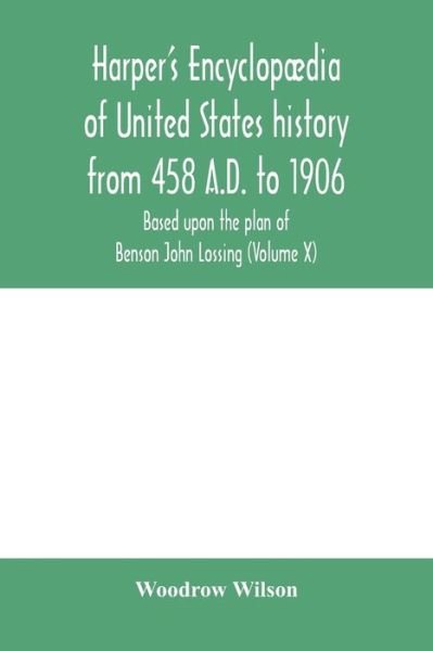 Cover for Woodrow Wilson · Harper's encyclopaedia of United States history from 458 A.D. to 1906, based upon the plan of Benson John Lossing (Volume X) (Pocketbok) (2020)