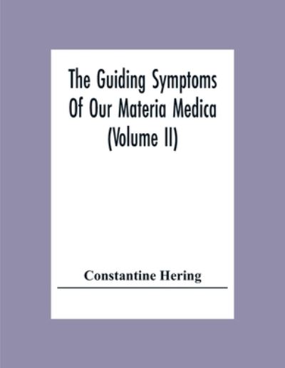 The Guiding Symptoms Of Our Materia Medica (Volume Ii) - Constantine Hering - Books - Alpha Edition - 9789354307638 - December 15, 2020