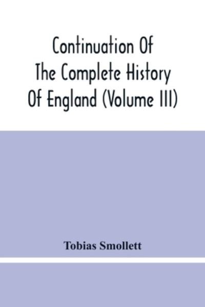 Cover for Tobias Smollett · Continuation Of The Complete History Of England (Pocketbok) (2021)