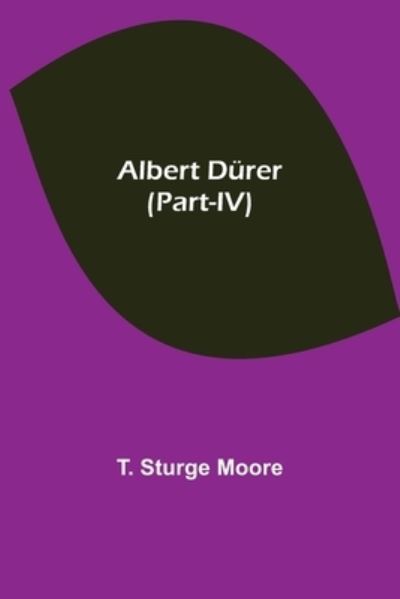 Cover for T Sturge Moore · Albert Durer (Part-IV) (Paperback Book) (2021)