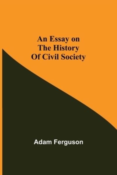 An Essay on the History of Civil Society - Adam Ferguson - Books - Alpha Edition - 9789354943638 - August 17, 2021