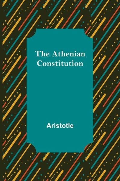 The Athenian Constitution - Aristotle - Livros - Alpha Edition - 9789356019638 - 26 de março de 2021