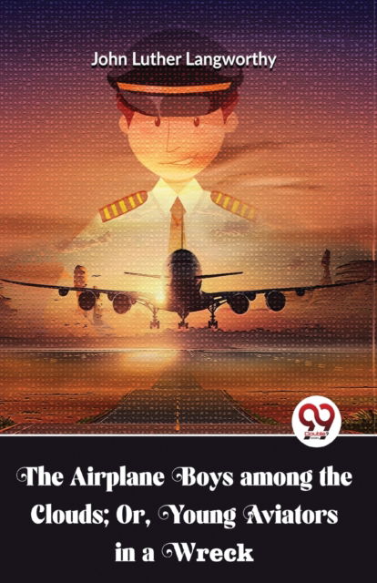 Cover for John Luther Langworthy · The Airplane Boys Among the Clouds; or , Young Aviators in a Wreck (Taschenbuch) (2023)