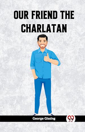 Our Friend the Charlatan (Edition2023) - George Gissing - Books - Double 9 Books LLP - 9789361422638 - December 26, 2023