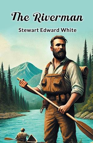 Cover for Stewart Edward White · The Riverman (Paperback Book) (2024)