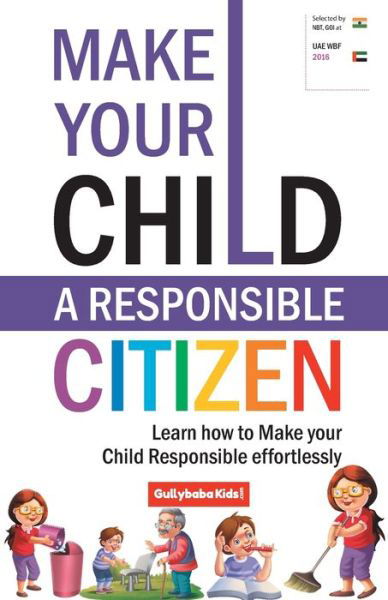 Make Your Child a Responsible Citizen: Learn How to Make Your Child Responsible Effortlessly - Dinesh Verma - Kirjat - Gully Baba Publishing House - 9789381970638 - keskiviikko 1. toukokuuta 2019