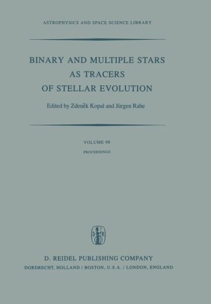 Cover for Zdenek Kopal · Binary and Multiple Stars as Tracers of Stellar Evolution: Proceedings of the 69th Colloquium of the International Astronomical Union, Held in Bamberg, F.R.G., August 31 - September 3, 1981 - Astrophysics and Space Science Library (Paperback Book) [Softcover reprint of the original 1st ed. 1982 edition] (2011)