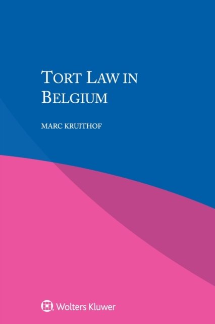 Tort Law in Belgium - Marc Kruithof - Bücher - Kluwer Law International - 9789403500638 - 11. Mai 2018
