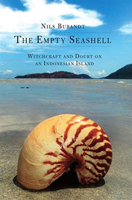 Cover for Nils Bubandt · The Empty Seashell: Witchcraft and Doubt on an Indonesian Island (Paperback Book) (2016)