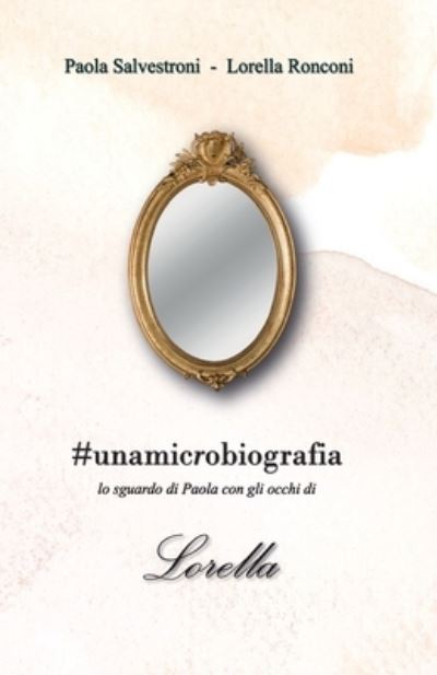 Cover for Salvestroni Paola / Lorella Ronconi · #Unamicrobiografia. Lo Sguardo Di Paola Con Gli Occhi Di Lorella (Book) (2022)