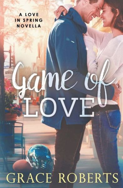 Game of Love - Love in Spring - Grace Roberts - Books - Grace Roberts - 9798201854638 - May 22, 2021