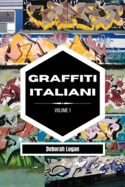 Graffiti italiani volume 1 - Deborah Logan - Livros - Blurb - 9798210272638 - 19 de maio de 2023