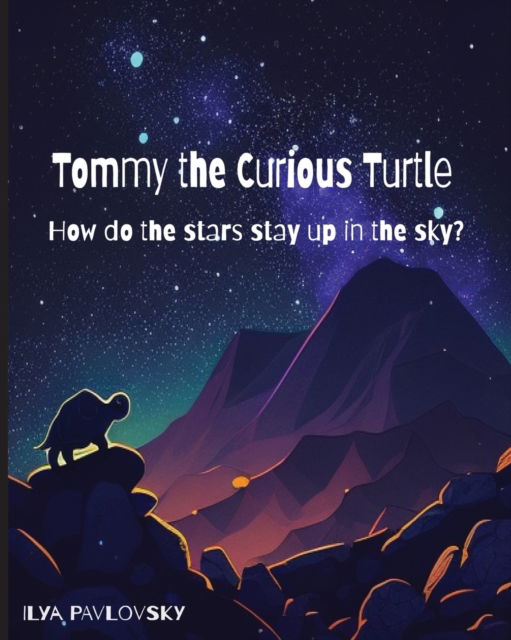 Cover for Ilya Pavlovsky · Tommy the Curious Turtle: How do the Stars Stay Up in the Sky? (Taschenbuch) (2023)