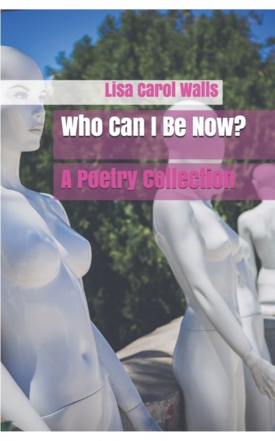 Walls Lisa Carol Walls · Who Can I Be Now?: A Poetry Collection (Pocketbok) (2021)
