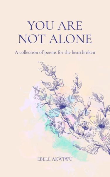 Cover for Ebele Akwiwu · You Are Not Alone: A Collection of Poems for the Heartbroken (Paperback Bog) (2021)