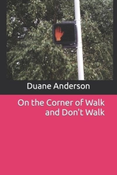 Cover for Duane Anderson · On the Corner of Walk and Don't Walk (Paperback Bog) (2021)