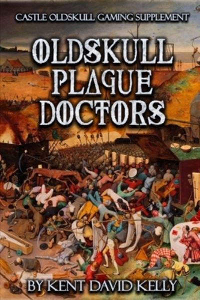CASTLE OLDSKULL Gaming Supplement Oldskull Plague Doctors - Kent David Kelly - Books - Independently Published - 9798491398638 - October 7, 2021