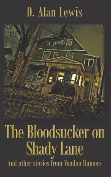 The Blood Sucker on Shady Lane: And other stories from Voodoo Rumors - Voodoo Rumors 1951 - D Alan Lewis - Books - Independently Published - 9798491439638 - May 13, 2022