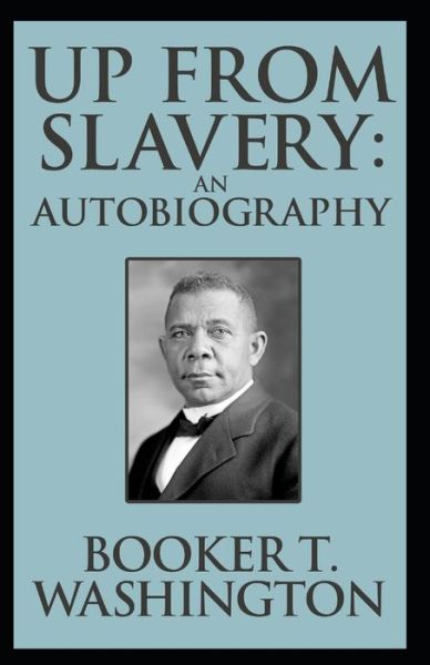 Cover for Booker T Washington · Up from Slavery Book by Booker T. Washington: (Pocketbok) [Annotated edition] (2021)