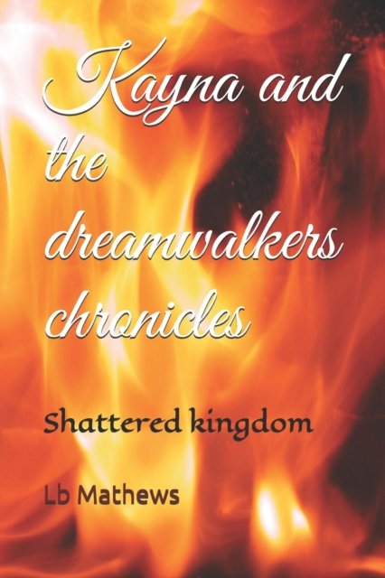 Cover for Lb Mathews · Kayna and the dreamwalkers chronicles: Shattered kingdom - Kayna and the Dreamwalkers Chronicle's (Paperback Bog) (2021)