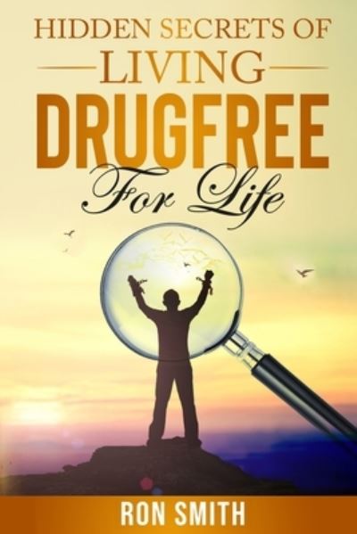 Cover for Ron Smith · Hidden Secrets Of Living DrugFree ForLife: You Don't have To Go With The Status Quo (Pocketbok) (2021)