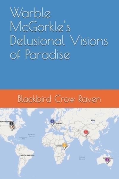 Cover for Blackbird Crow Raven · Warble McGorkle's Delusional Visions of Paradise - Warble McGorkle Trilogy (Paperback Book) (2021)