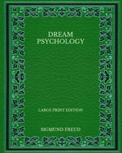 Cover for Sigmund Freud · Dream Psychology - Large Print Edition (Taschenbuch) (2020)