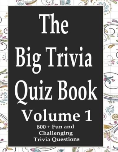 The Big Trivia Quiz Book, Volume 1 - Ts - Bøger - Independently Published - 9798573683638 - 29. november 2020