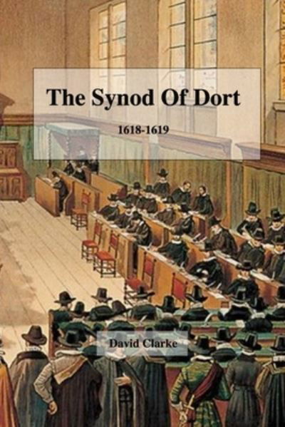 Cover for David Clarke · The Synod Of Dort 1618-1619 (Paperback Book) (2021)