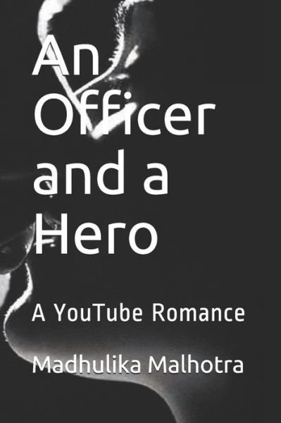 An Officer and a Hero - Madhulika Rao Malhotra - Books - Independently Published - 9798636337638 - April 12, 2020