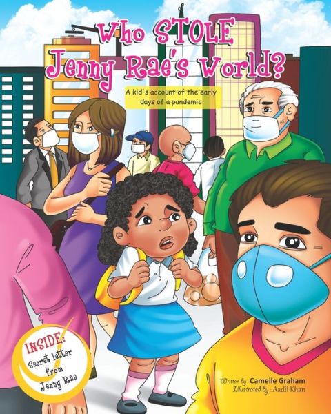 Cover for Cameile Graham · Who STOLE Jenny Rae's World? A kid's account of the early days of a pandemic (Paperback Book) (2020)