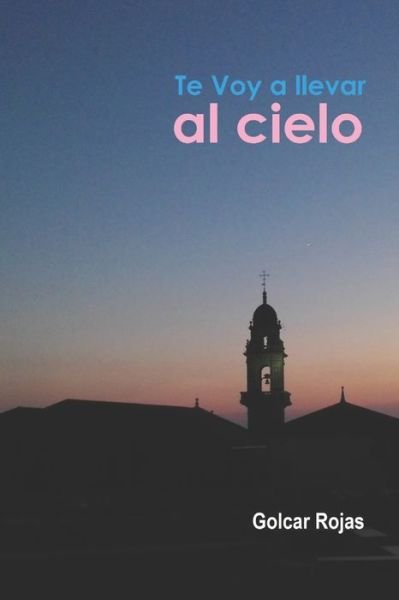 Cover for Golcar Rojas · Te voy a llevar al cielo (Taschenbuch) (2020)