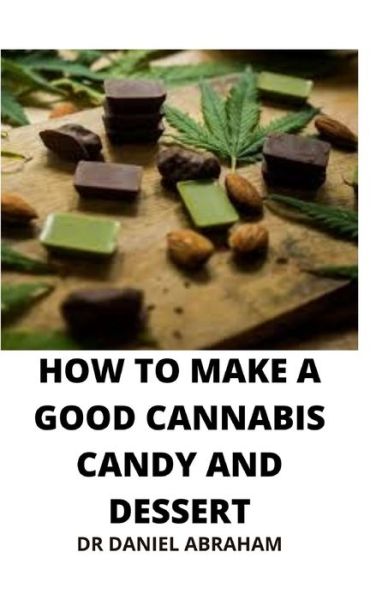 Cover for Daniel Abraham · How to Make a Good Cannabis Candy and Dessert (Paperback Book) (2021)