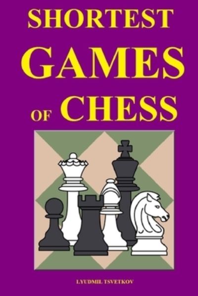 Cover for Lyudmil Tsvetkov · Shortest Games of Chess (Paperback Book) (2021)