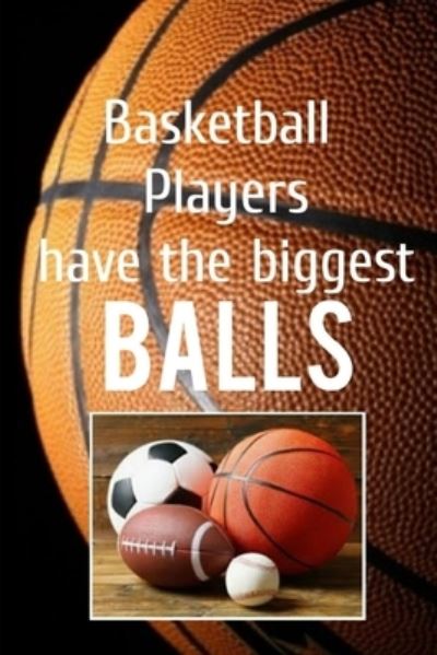 Basketball Players have the BIGGEST BALLS - G Hud - Boeken - Independently Published - 9798715665638 - 2 maart 2021