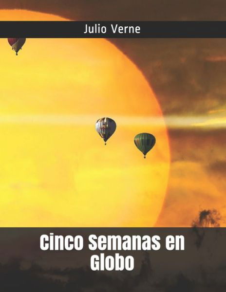 Cinco Semanas en Globo - Julio Verne - Książki - Independently Published - 9798720502638 - 11 marca 2021