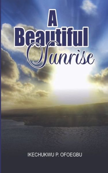 Cover for Ikechukwu Prince Ofoegbu · A Beautiful Sunrise (Paperback Bog) (2021)