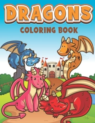 Cover for Mounart · Dragons Coloring Book: Cute &amp; Funny Baby Dragon Coloring Book, amazing Fantasy Creatures, Hilarious Cartoon Scenes (Paperback Book) (2021)