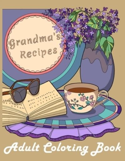 Cover for Lamoon · Grandma's Recipes: : An Adult Coloring Book of the Grandma's Delicious Foods with Flowers, Fruits, Drinks and More! (Paperback Book) (2021)