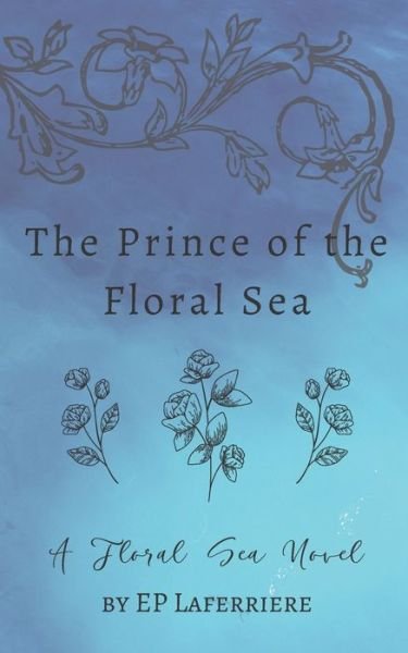 Cover for Ep Laferriere · The Prince of the Floral Sea: A Floral Sea Novel - The Floral Sea Novels (Paperback Bog) (2022)