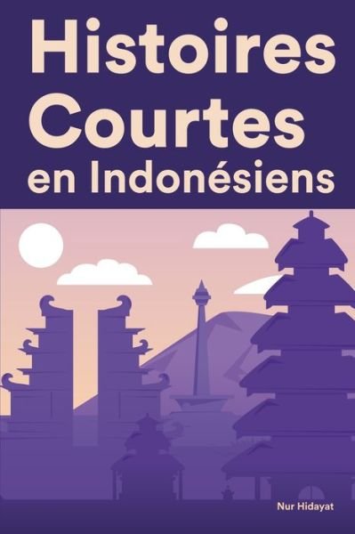 Cover for Nur Hidayat · Histoires Courtes en Indonesiens: Apprendre l'Indonesiens facilement en lisant des histoires courtes (Pocketbok) (2022)